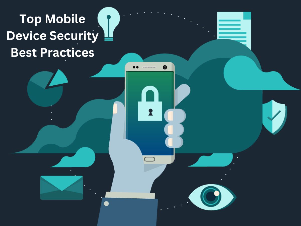 Top Mobile Device Security Best Practices To Keep Your Data Safe